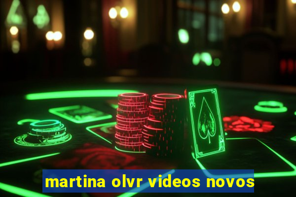 martina olvr videos novos